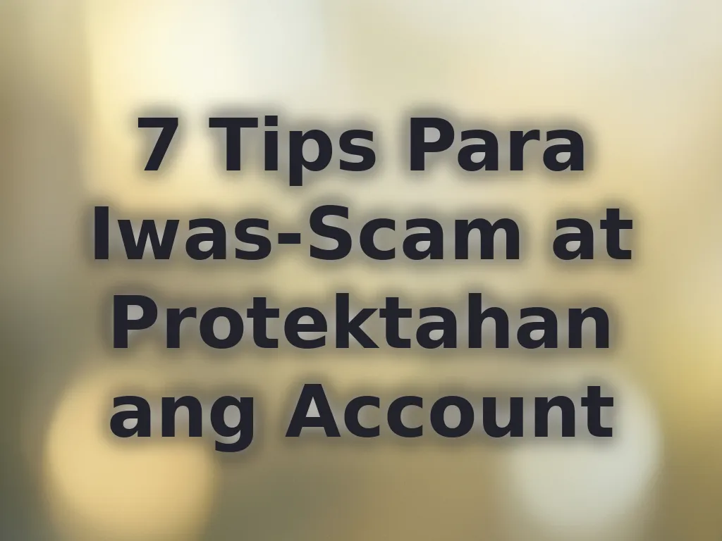 7 Tips Para Iwas-Scam at Protektahan ang Account