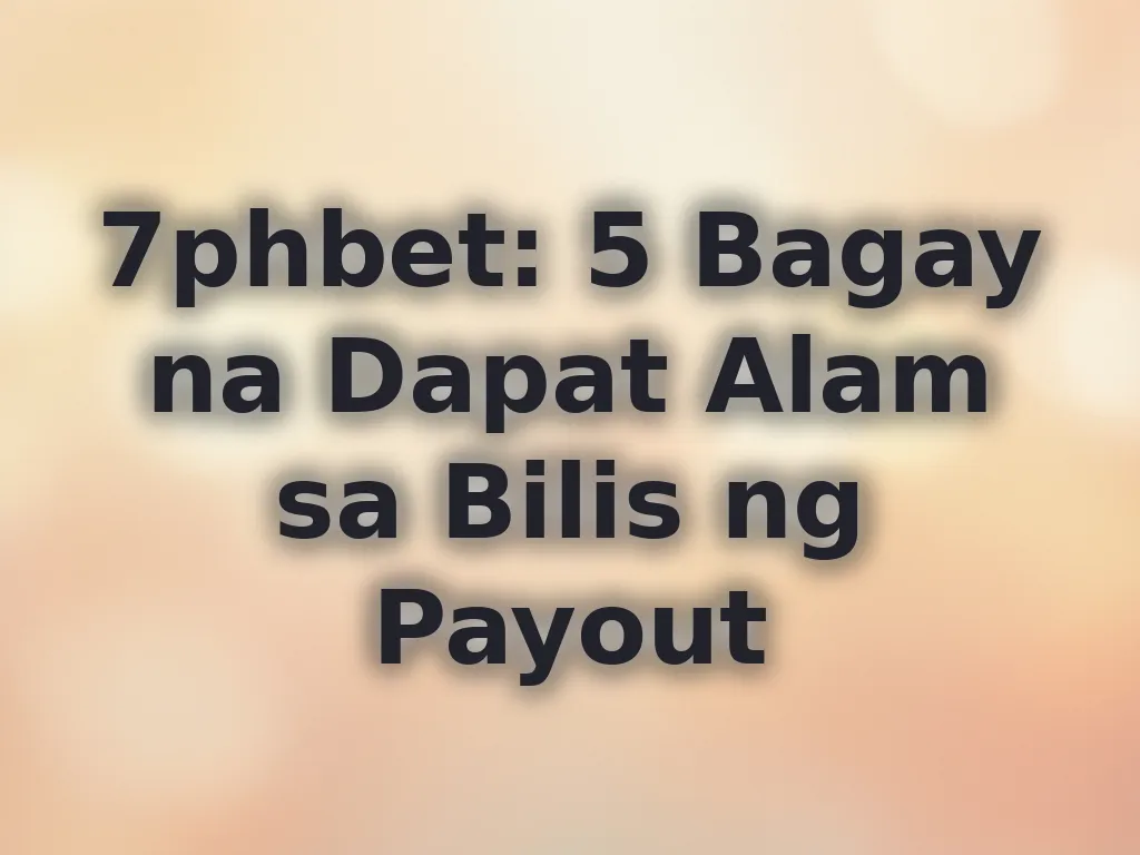 7phbet: 5 Bagay na Dapat Alam sa Bilis ng Payout